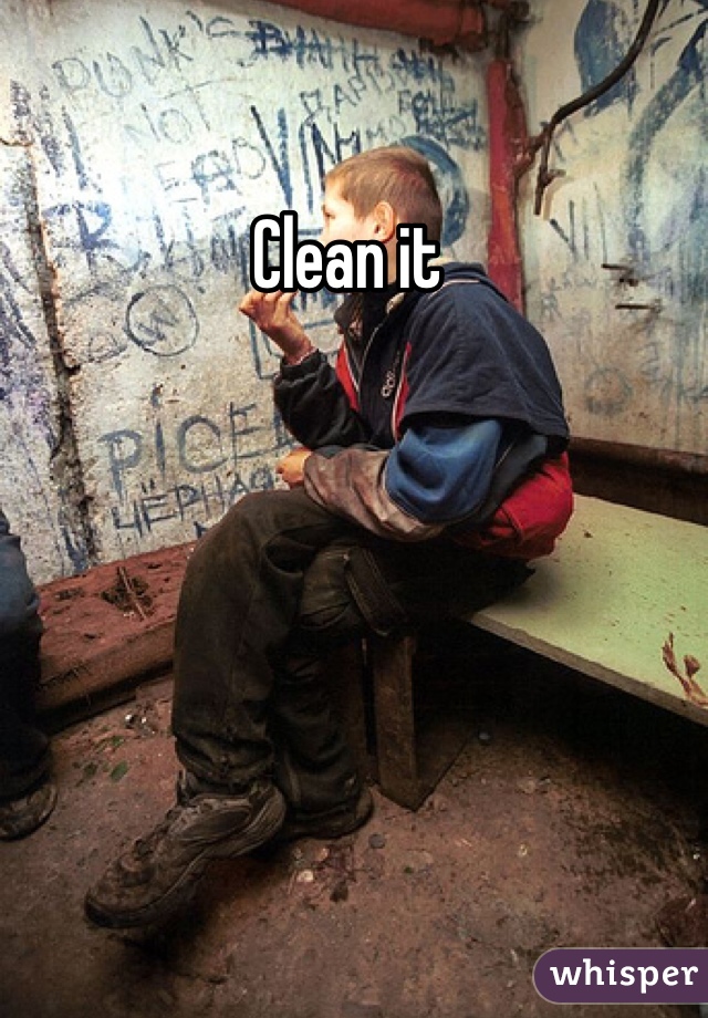 Clean it 