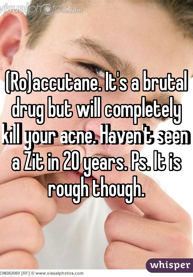 (Ro)accutane. It's a brutal drug but will completely kill your acne. Haven't seen a Zit in 20 years. Ps. It is rough though. 