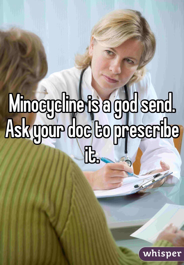 Minocycline is a god send. Ask your doc to prescribe it. 