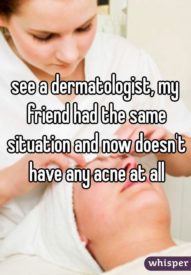 see a dermatologist, my friend had the same situation and now doesn't have any acne at all