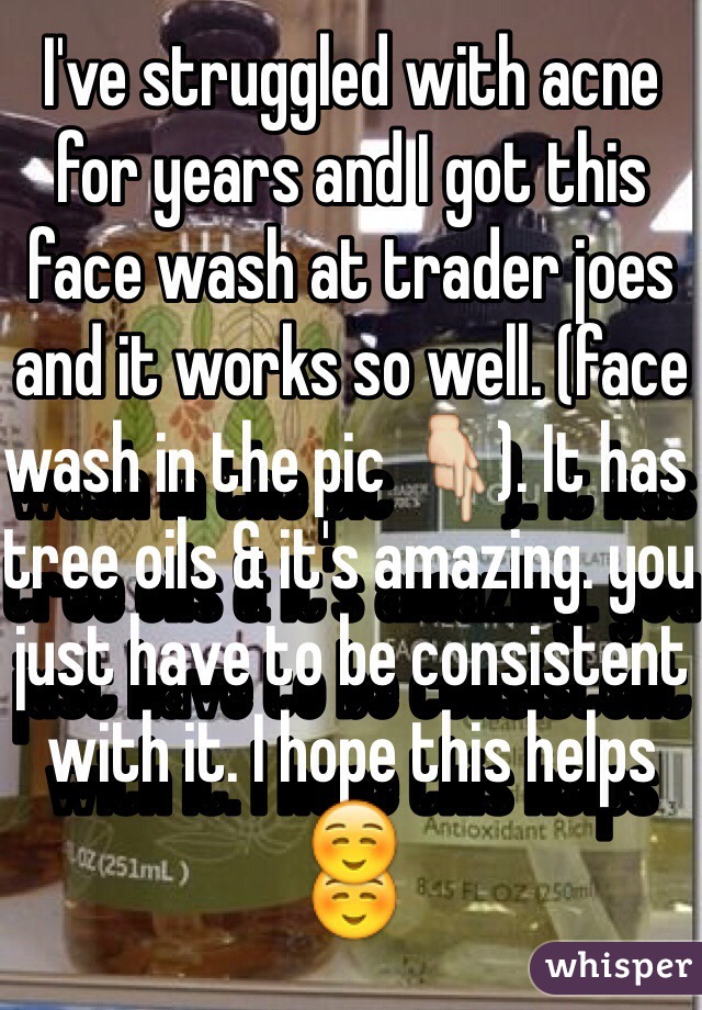 I've struggled with acne for years and I got this face wash at trader joes and it works so well. (face wash in the pic 👇). It has tree oils & it's amazing. you just have to be consistent with it. I hope this helps ☺️  