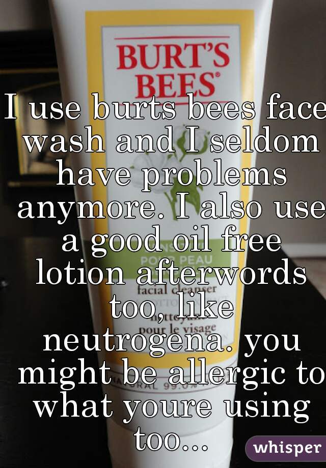 I use burts bees face wash and I seldom have problems anymore. I also use a good oil free lotion afterwords too, like neutrogena. you might be allergic to what youre using too...