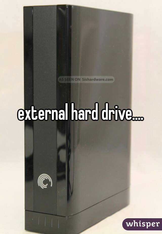 external hard drive....