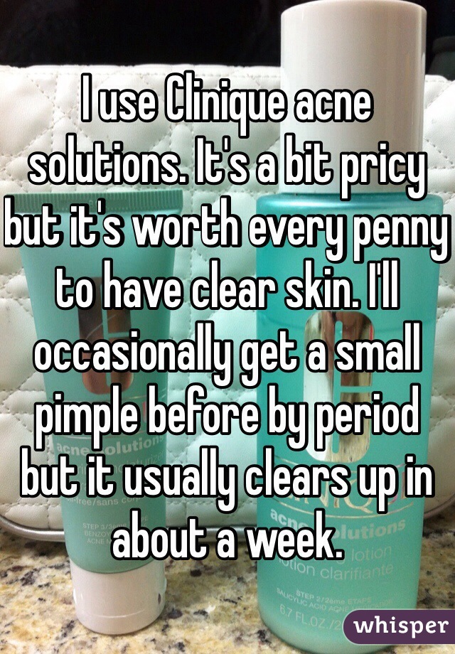 I use Clinique acne solutions. It's a bit pricy but it's worth every penny to have clear skin. I'll occasionally get a small pimple before by period but it usually clears up in about a week.  