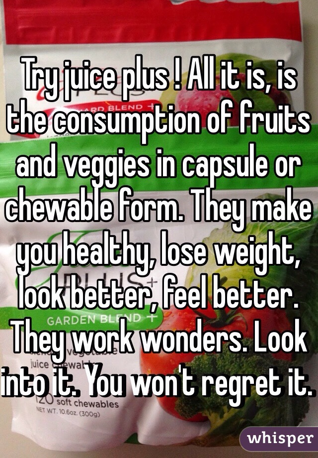 Try juice plus ! All it is, is the consumption of fruits and veggies in capsule or chewable form. They make you healthy, lose weight, look better, feel better. They work wonders. Look into it. You won't regret it. 