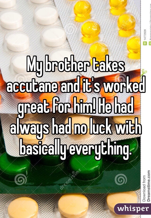 My brother takes accutane and it's worked great for him! He had always had no luck with basically everything. 