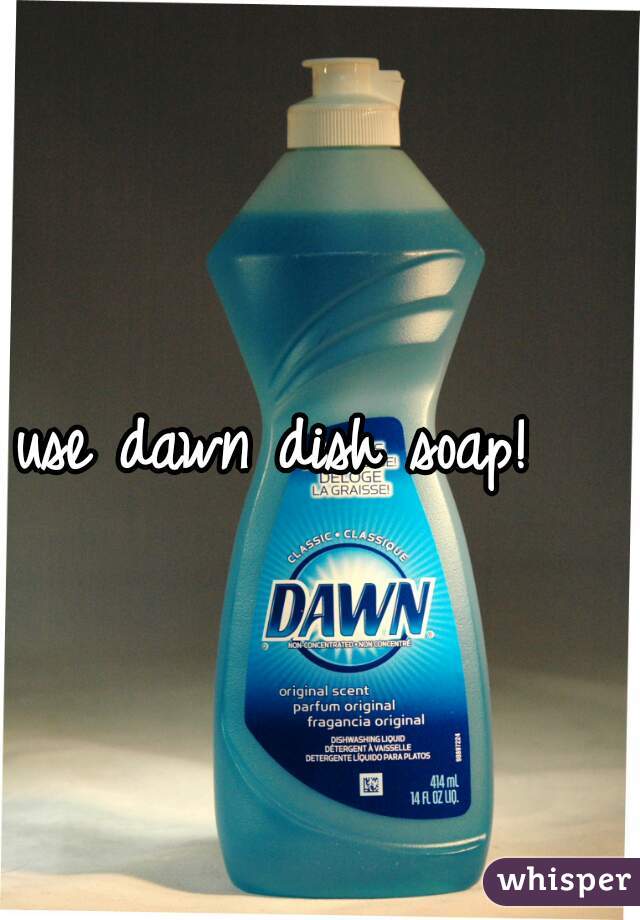 use dawn dish soap!    