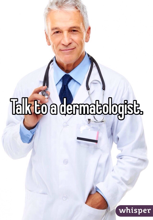 Talk to a dermatologist.