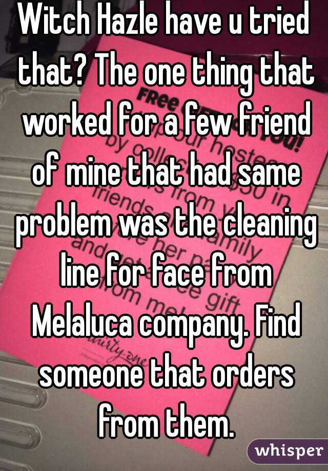 Witch Hazle have u tried that? The one thing that worked for a few friend of mine that had same problem was the cleaning line for face from Melaluca company. Find someone that orders from them.