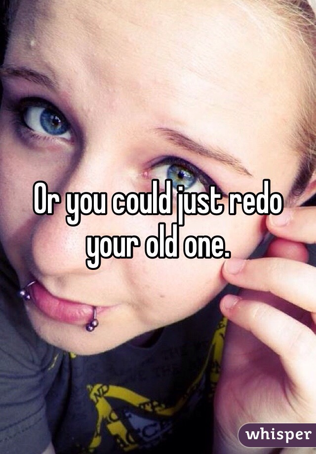 Or you could just redo your old one.