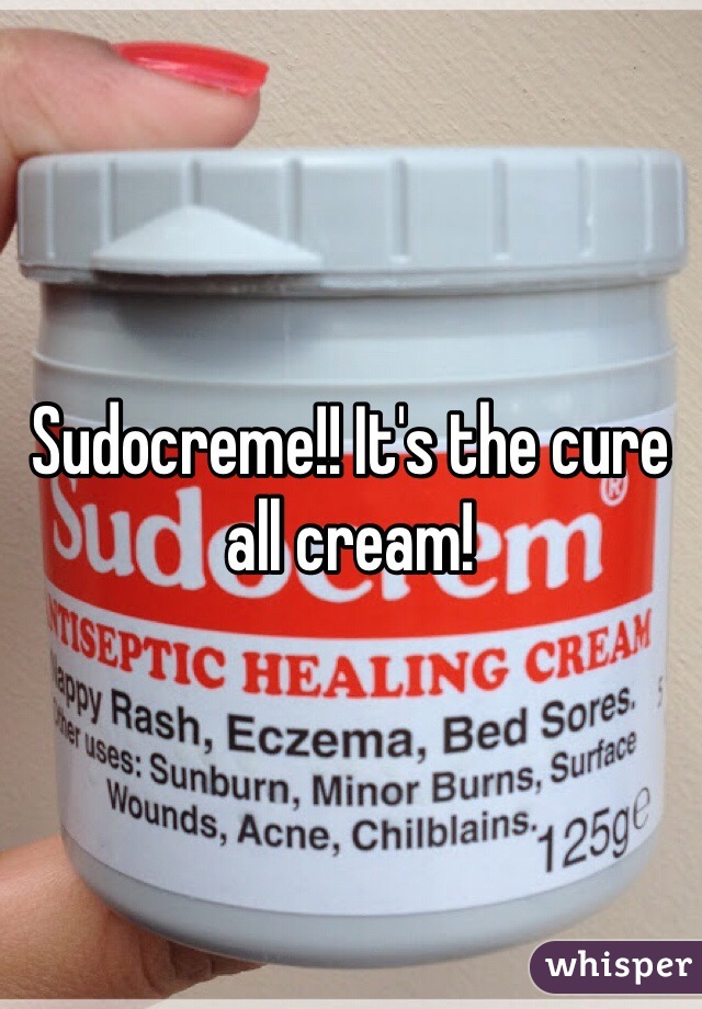 Sudocreme!! It's the cure all cream!