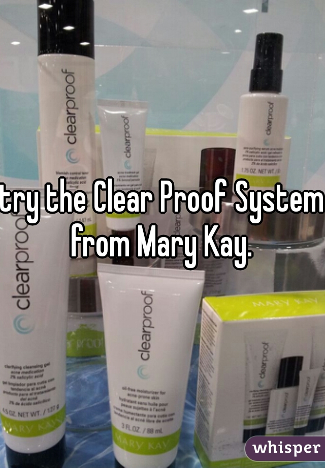 try the Clear Proof System from Mary Kay. 