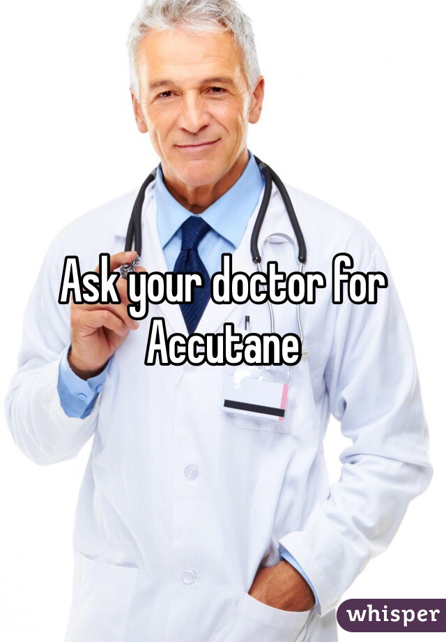 Ask your doctor for Accutane 