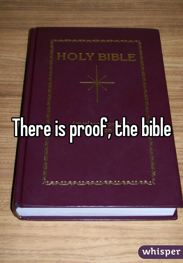 There is proof, the bible