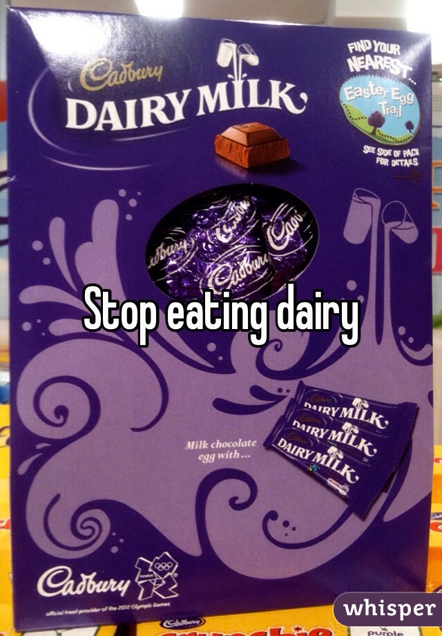 Stop eating dairy