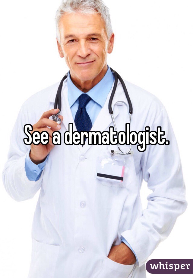 See a dermatologist. 