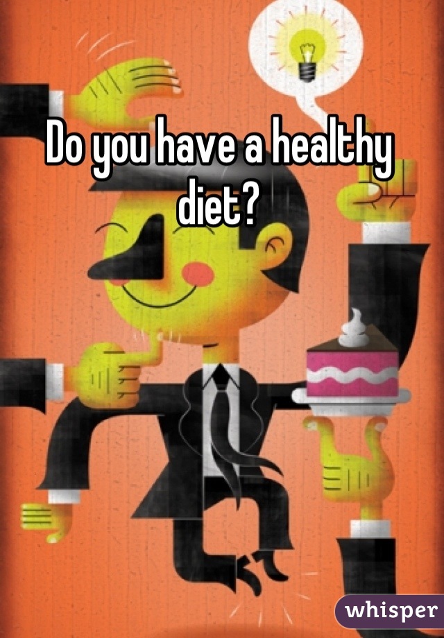 Do you have a healthy diet?