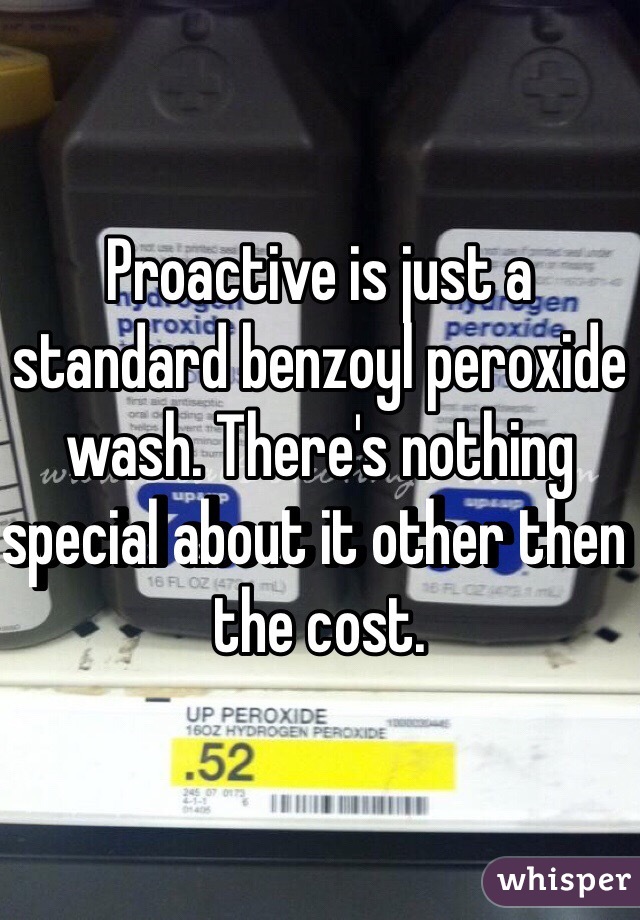 Proactive is just a standard benzoyl peroxide wash. There's nothing special about it other then the cost. 