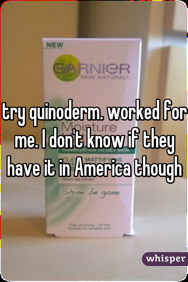 try quinoderm. worked for me. I don't know if they have it in America though
