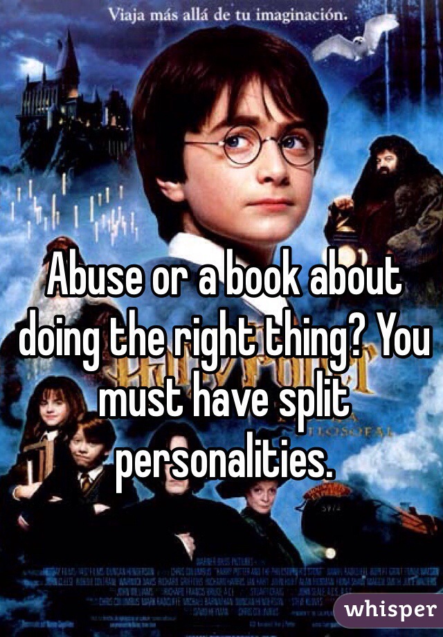 Abuse or a book about doing the right thing? You must have split personalities. 