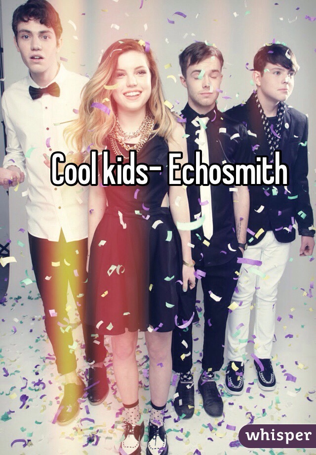 Cool kids- Echosmith