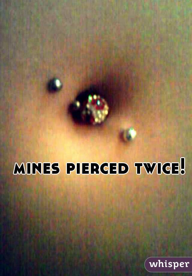 mines pierced twice!