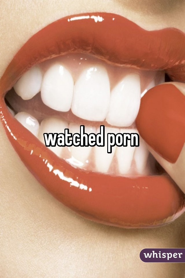 watched porn 