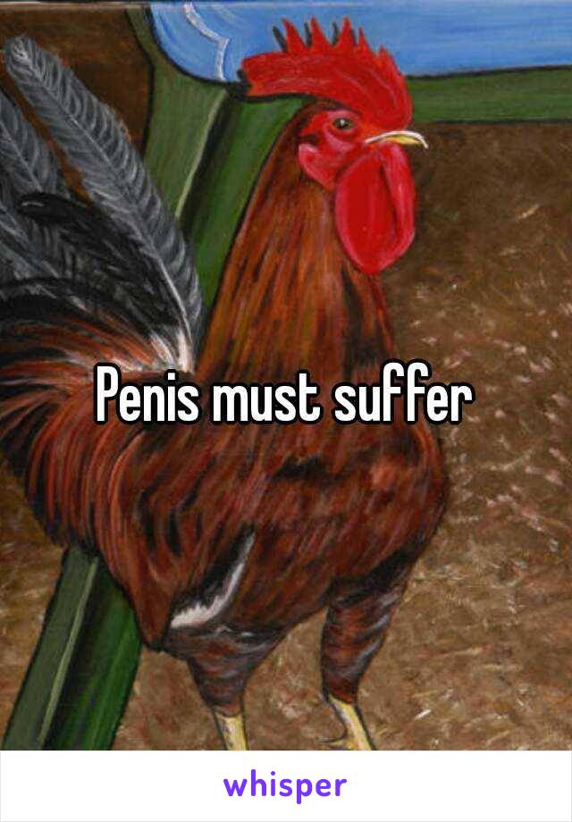 Penis must suffer