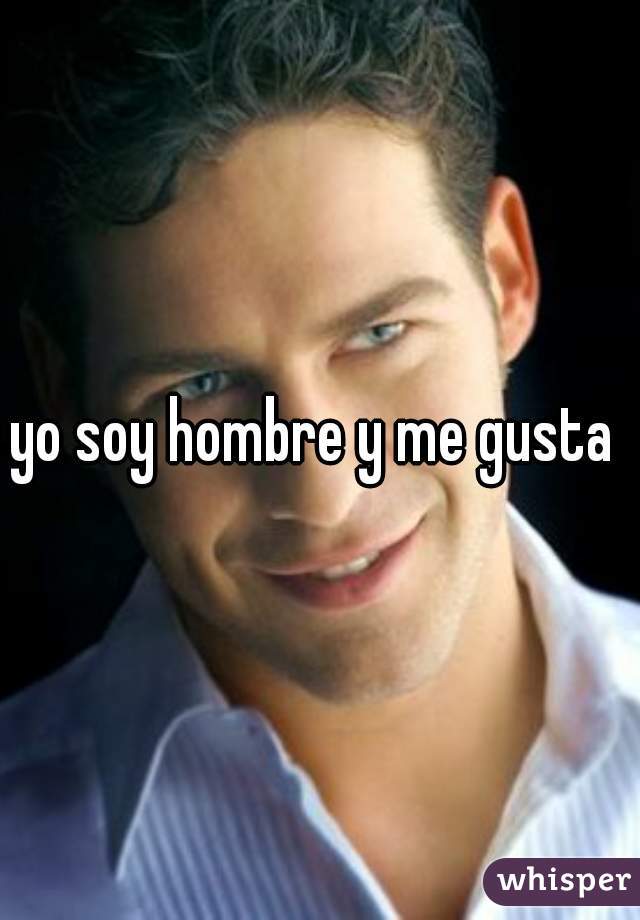 yo soy hombre y me gusta 