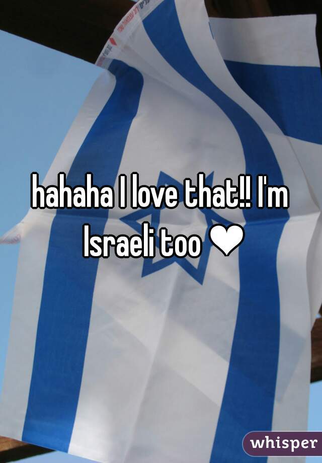 hahaha I love that!! I'm Israeli too ❤