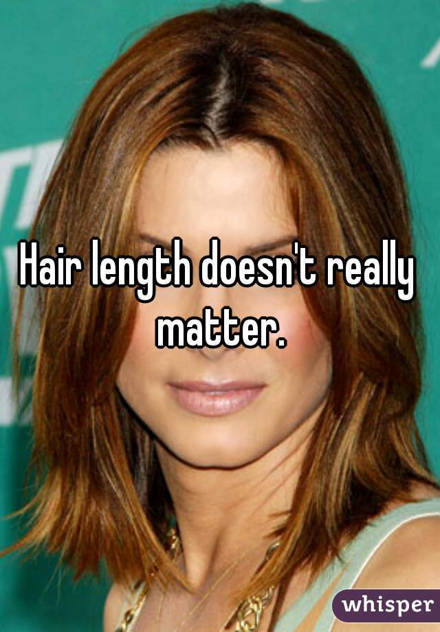 Hair length doesn't really matter.