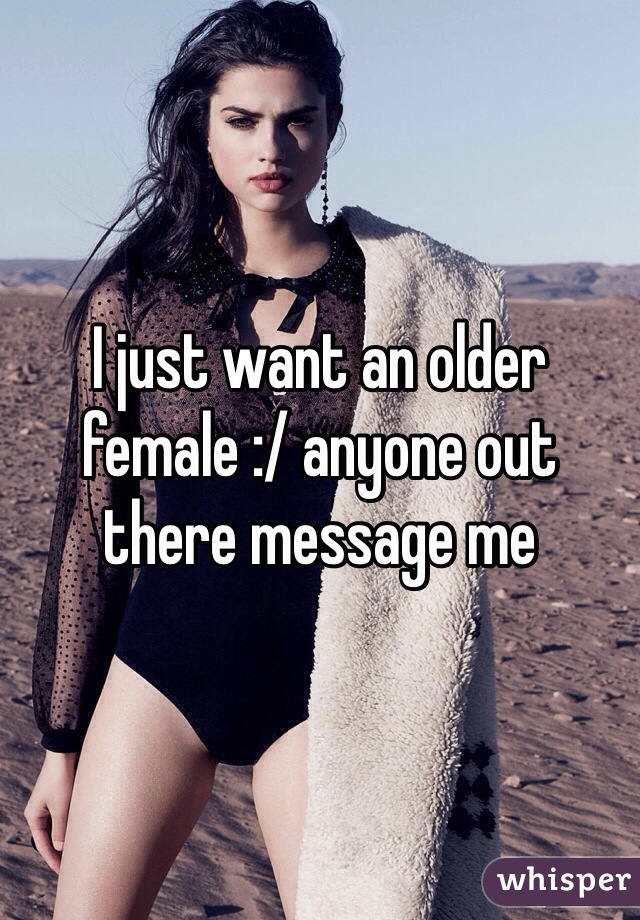 I just want an older female :/ anyone out there message me 