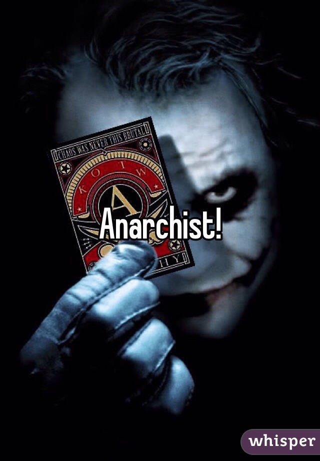 Anarchist! 