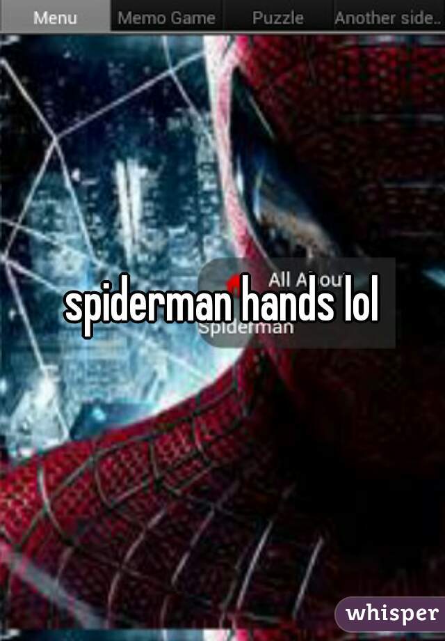 spiderman hands lol