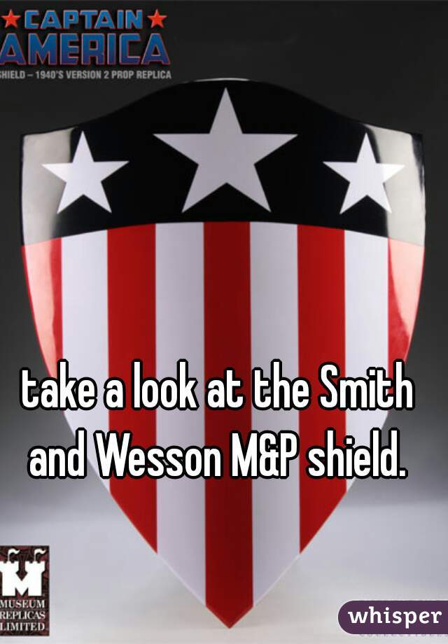 take a look at the Smith and Wesson M&P shield. 