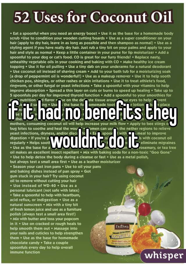 if it had no benefits they wouldnt do it
