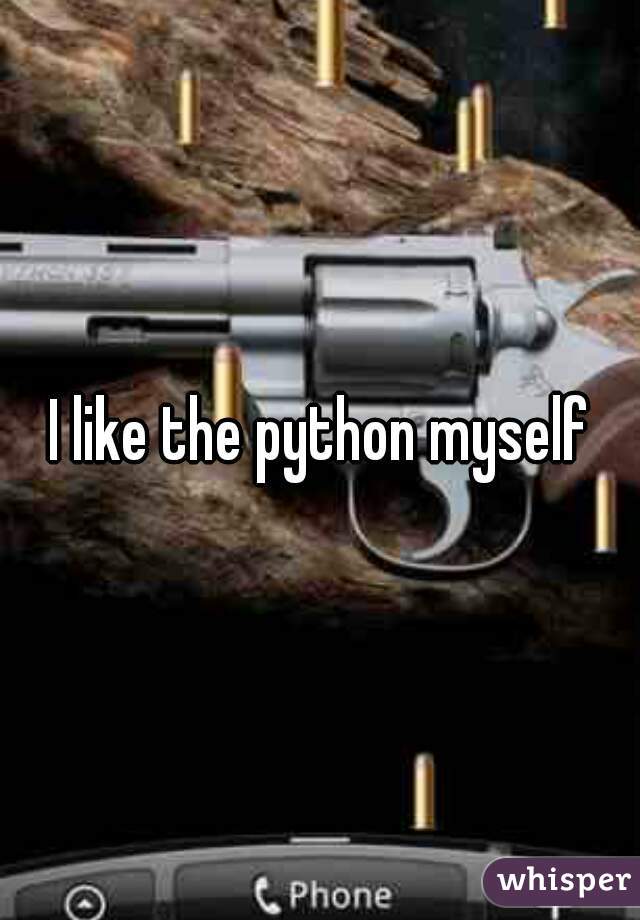 I like the python myself