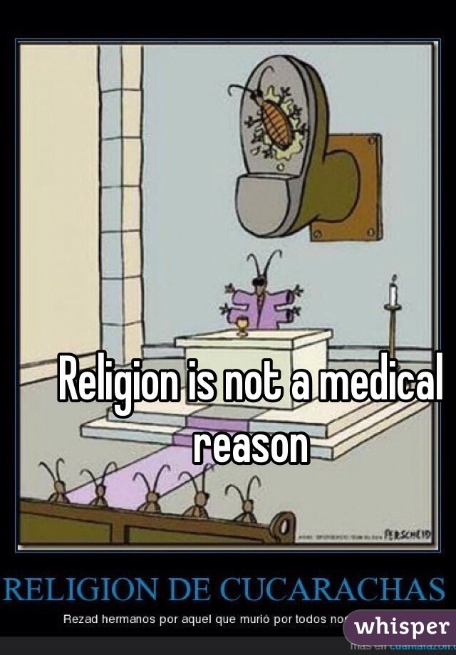 Religion is not a medical reason 