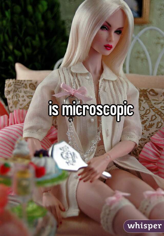 is microscopic