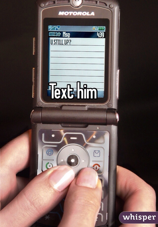 Text him