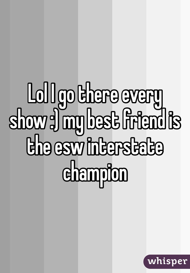 Lol I go there every show :) my best friend is the esw interstate champion 