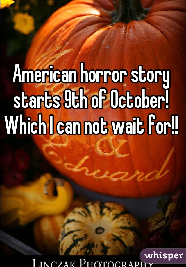 American horror story starts 9th of October! Which I can not wait for!!