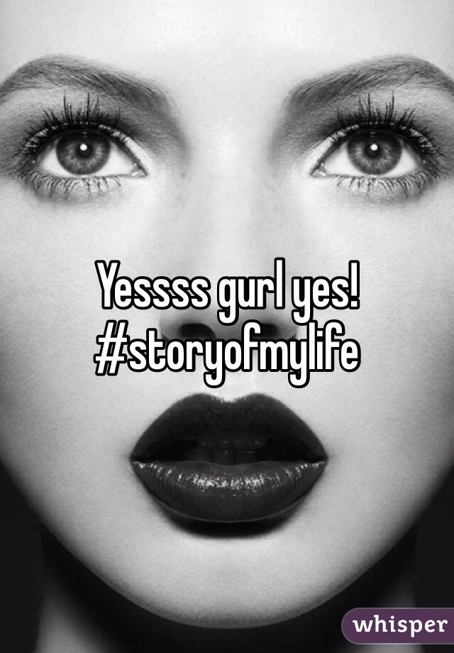 Yessss gurl yes! #storyofmylife