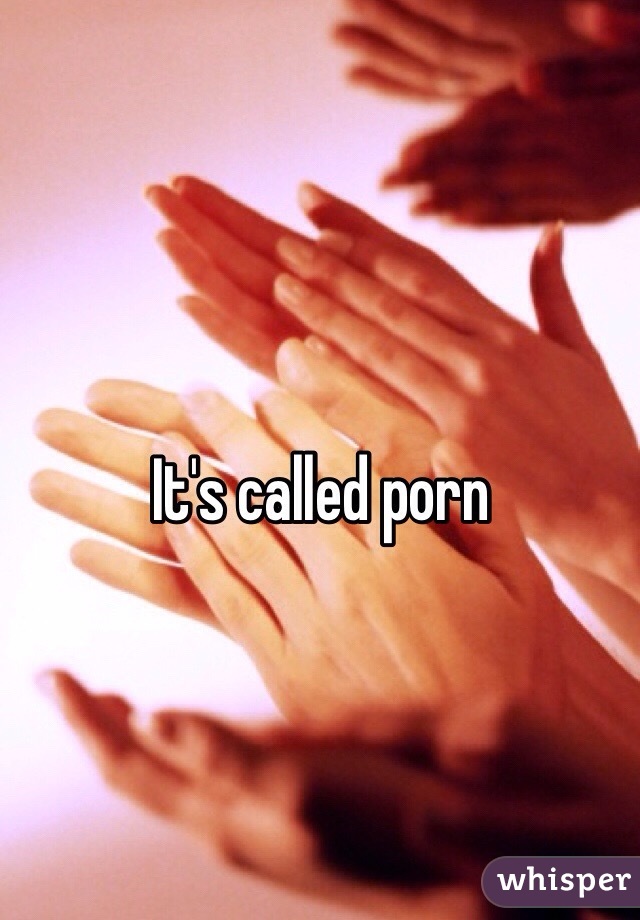It's called porn