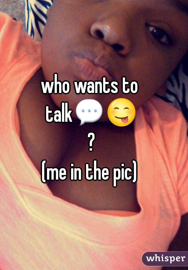 who wants to talk💬😋 ?


(me in the pic)
