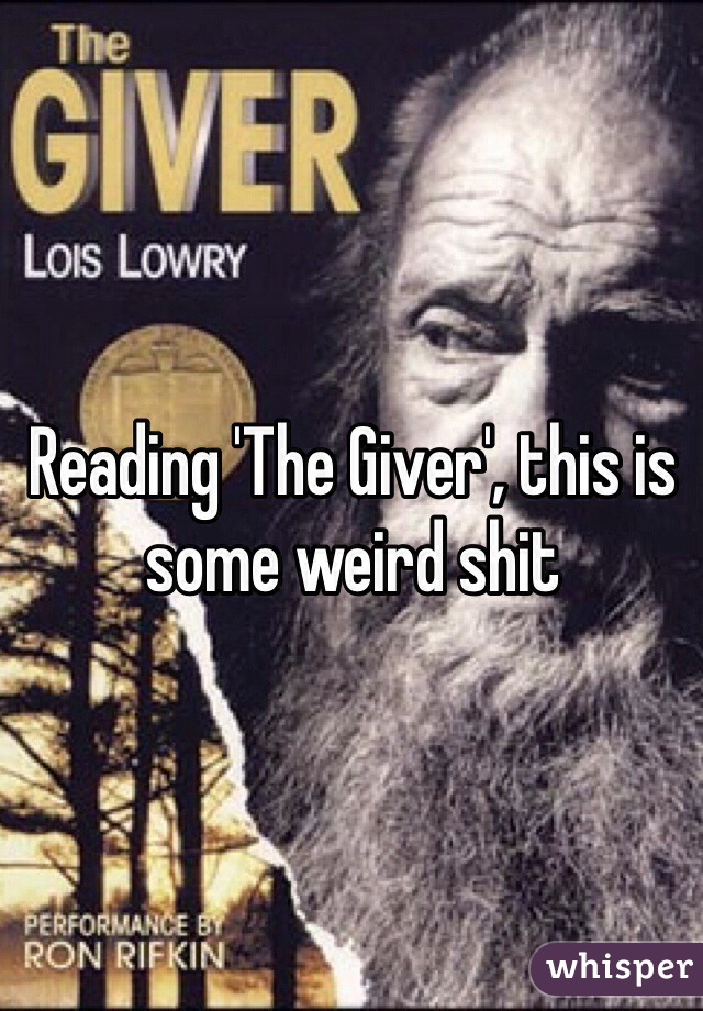 Reading 'The Giver', this is some weird shit