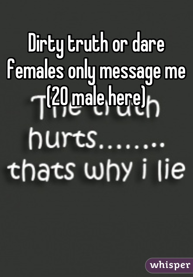 Dirty truth or dare females only message me (20 male here)