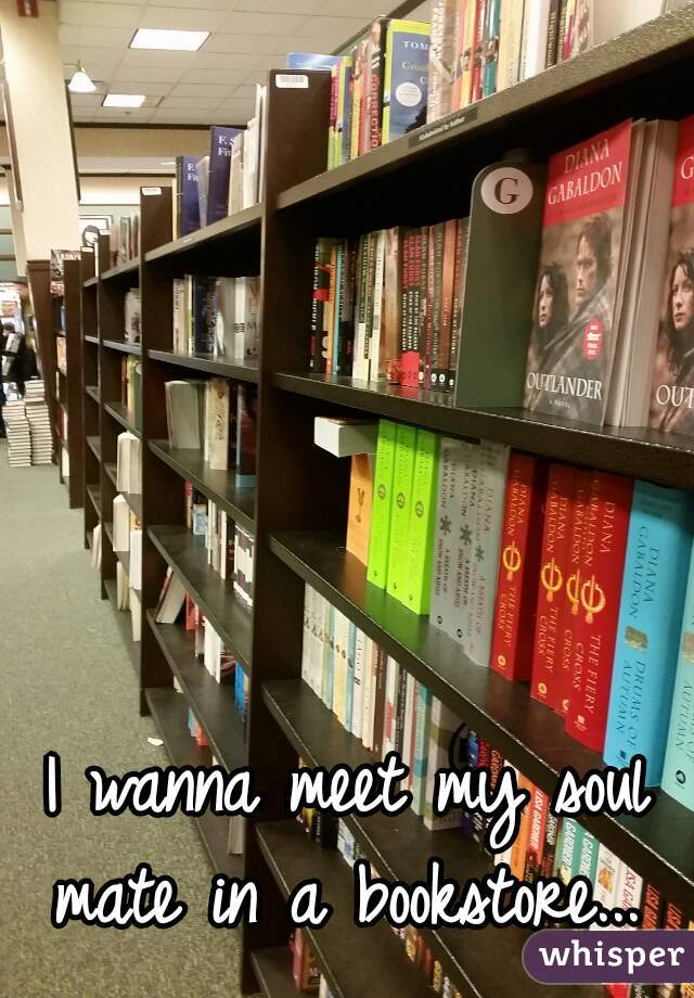 I wanna meet my soul mate in a bookstore... 