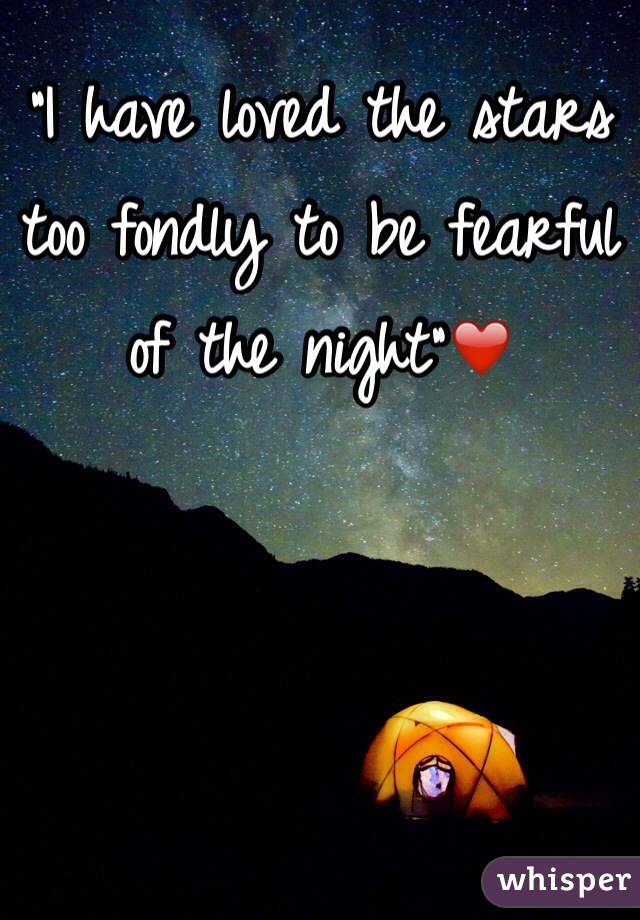 "I have loved the stars too fondly to be fearful of the night"❤️
