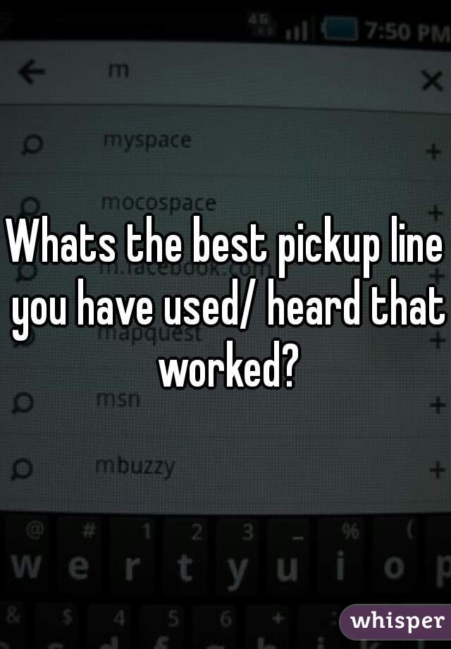 Whats the best pickup line you have used/ heard that worked?